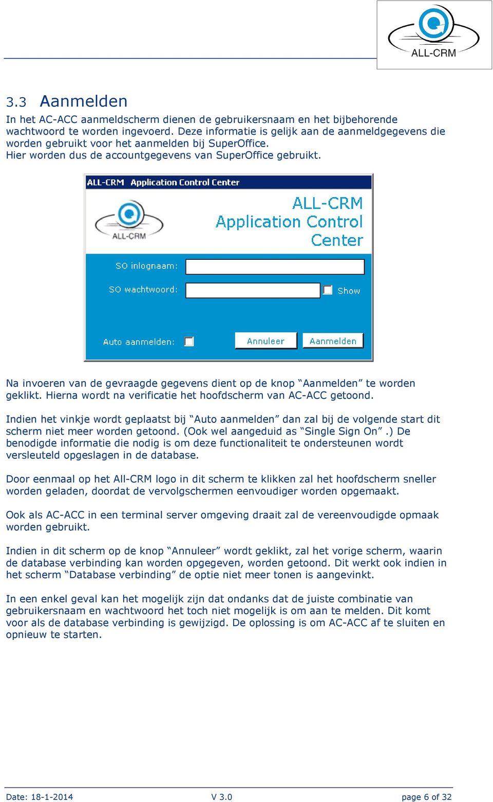 Na invoeren van de gevraagde gegevens dient op de knop Aanmelden te worden geklikt. Hierna wordt na verificatie het hoofdscherm van AC-ACC getoond.