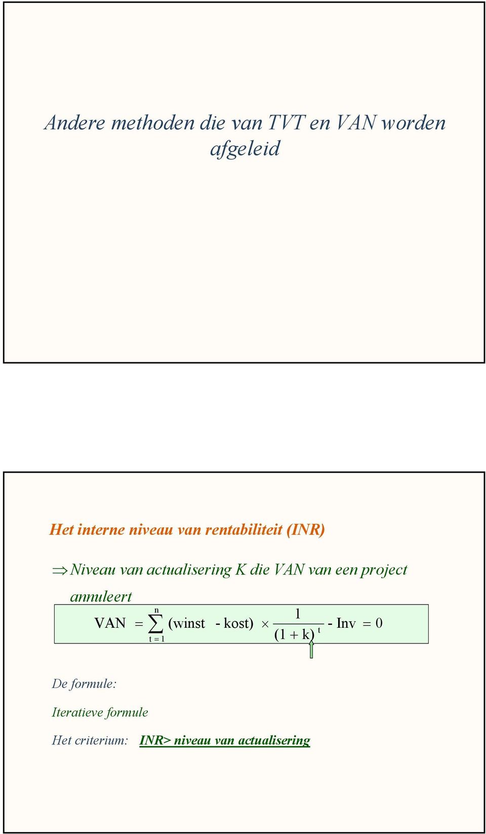 project annuleert VAN n = (winst t = 1 1 - kost) - Inv = 0 t (1 + k)