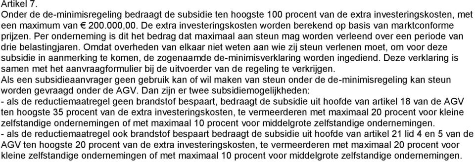 Omdat overheden van elkaar niet weten aan wie zij steun verlenen moet, om voor deze subsidie in aanmerking te komen, de zogenaamde de-minimisverklaring worden ingediend.