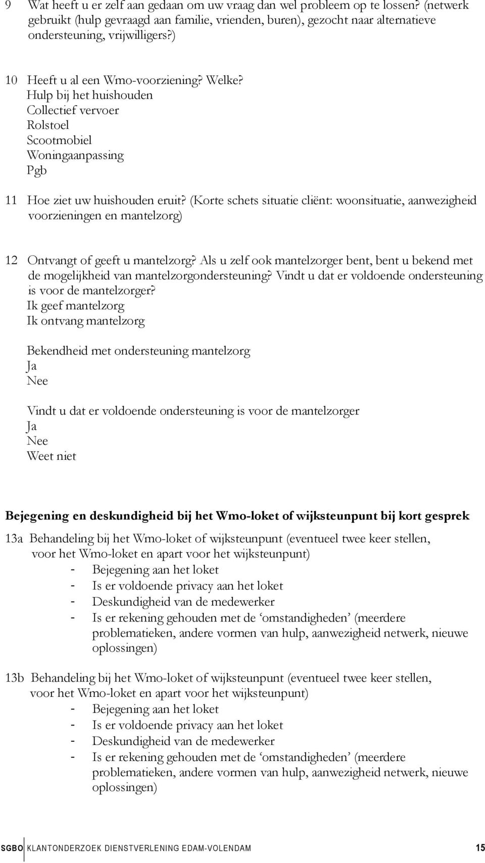 (Korte schets situatie cliënt: woonsituatie, aanwezigheid voorzieningen en mantelzorg) 12 Ontvangt of geeft u mantelzorg?