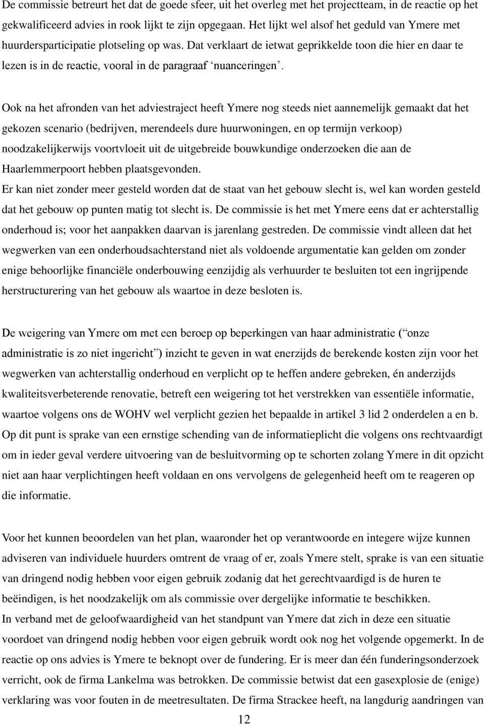 Dat verklaart de ietwat geprikkelde toon die hier en daar te lezen is in de reactie, vooral in de paragraaf nuanceringen.