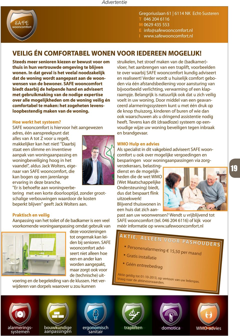 In dat geval is het veelal noodzakelijk dat de woning wordt aangepast aan de woonwensen van de bewoner.