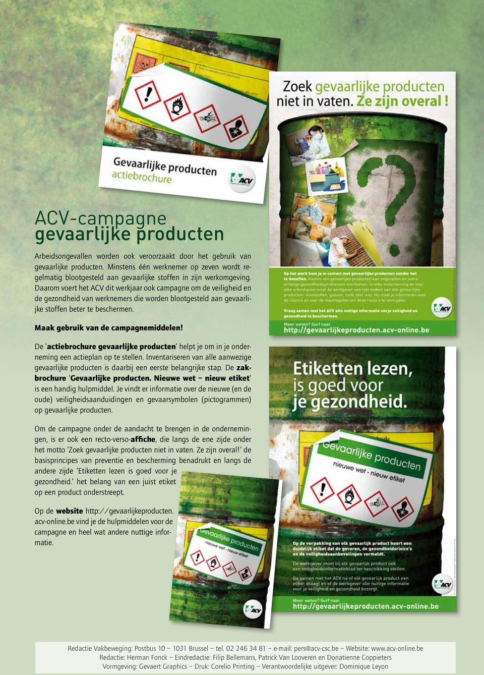 Daarom voert het ACV dit werkjaar ook campagne om de veiligheid en de gezondheid van werknemers die worden blootgesteld aan gevaarlijke stoffen beter te beschermen.