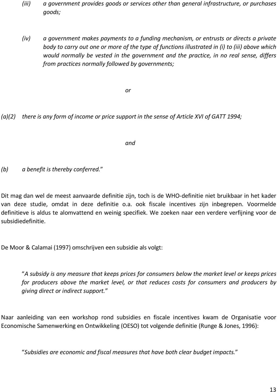 followed by governments; or (a)(2) there is any form of income or price support in the sense of Article XVI of GATT 1994; and (b) a benefit is thereby conferred.