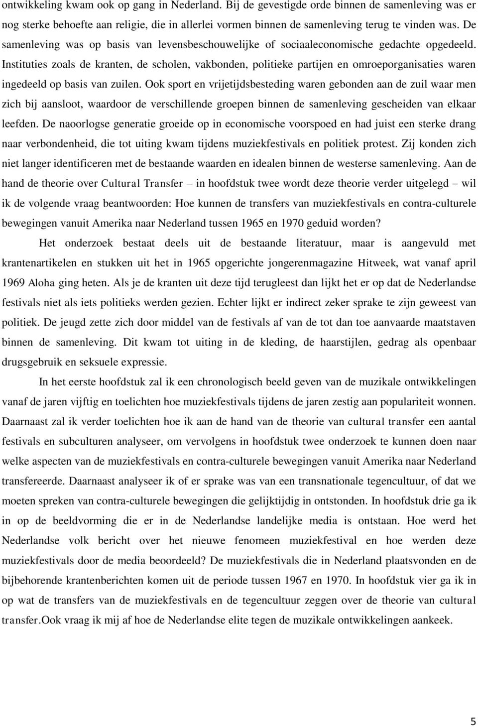 Instituties zoals de kranten, de scholen, vakbonden, politieke partijen en omroeporganisaties waren ingedeeld op basis van zuilen.