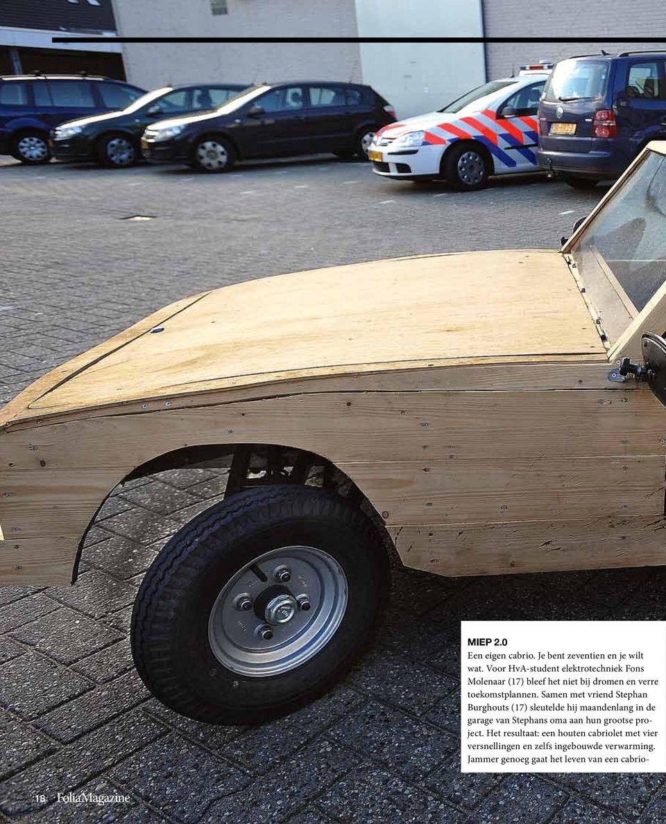 Samen met vriend Stephan Burghouts (17) sleutelde hij maandenlang in de garage van Stephans oma aan hun