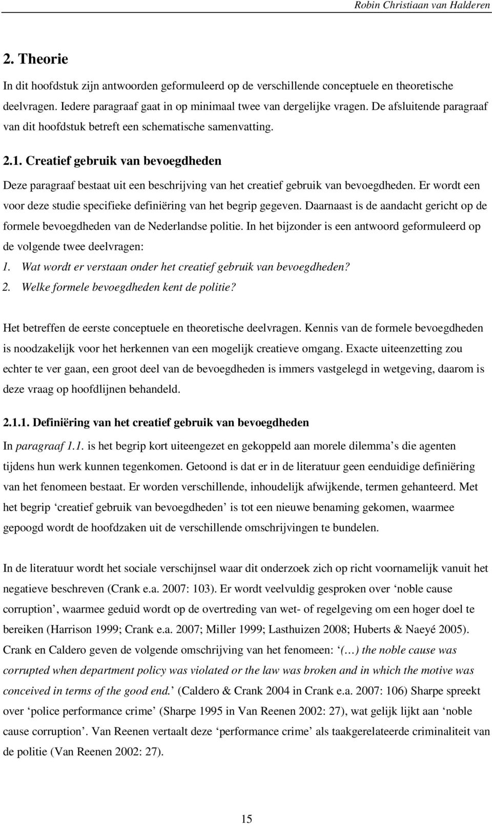 Creatief gebruik van bevoegdheden Deze paragraaf bestaat uit een beschrijving van het creatief gebruik van bevoegdheden. Er wordt een voor deze studie specifieke definiëring van het begrip gegeven.