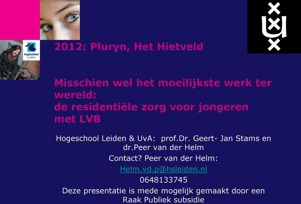 Geert- Jan Stams en dr.peer van der Helm Contact? Peer van der Helm: Helm.vd.