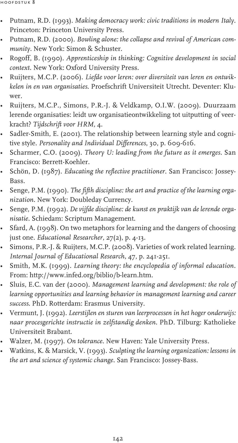 New York: Oxford University Press. Ruijters, M.C.P. (2006). Liefde voor leren: over diversiteit van leren en ontwikkelen in en van organisaties. Proefschrift Universiteit Utrecht. Deventer: Kluwer.