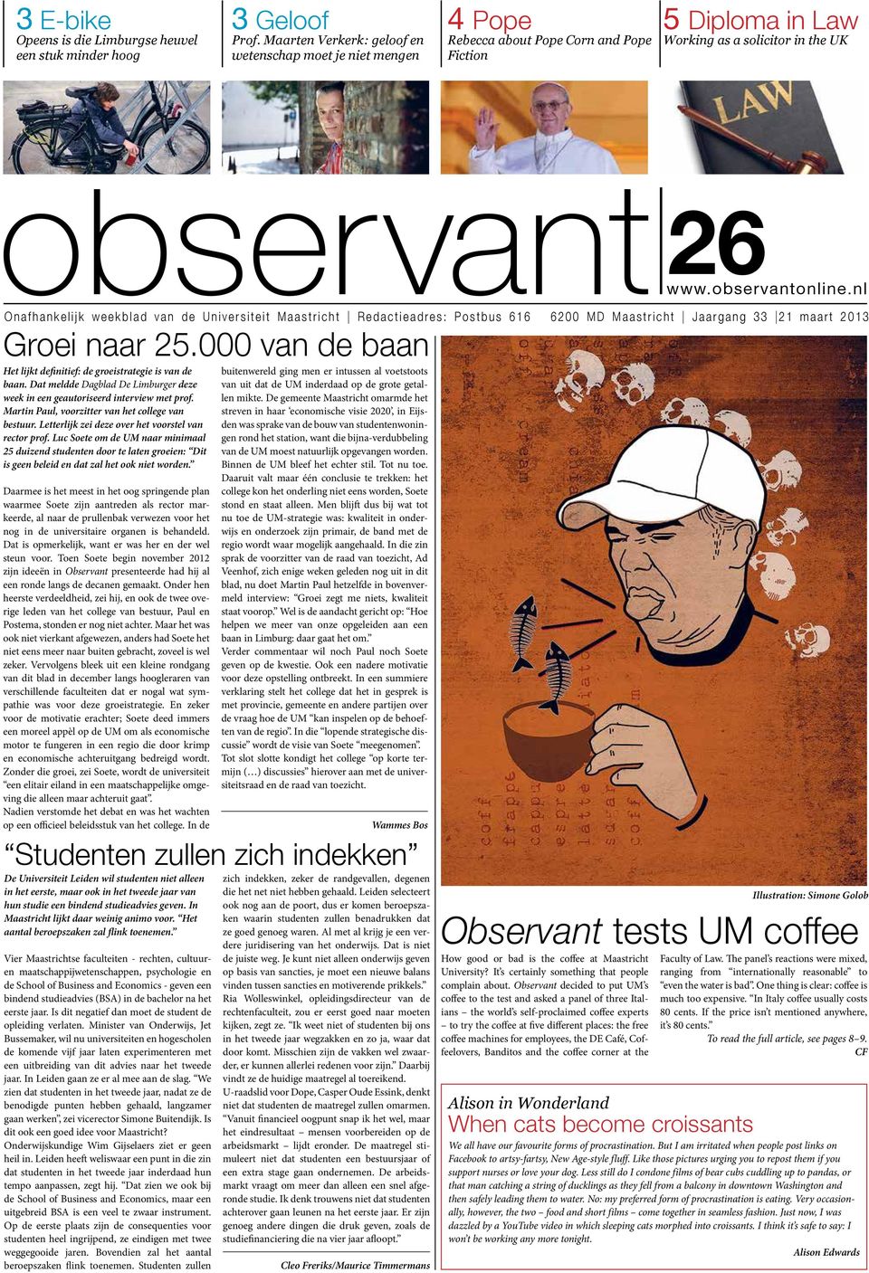 nl Onafhankelijk weekblad van de Universiteit Maastricht Redactieadres: Postbus 616 6200 MD Maastricht Jaargang 33 21 maart 2013 Groei naar 25.