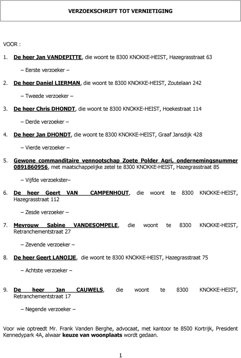 De heer Jan DHONDT, die woont te 8300 KNOKKE-HEIST, Graaf Jansdijk 428 Vierde verzoeker 5.