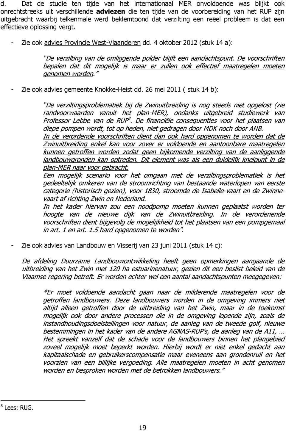 4 oktober 2012 (stuk 14 a): De verzilting van de omliggende polder blijft een aandachtspunt.