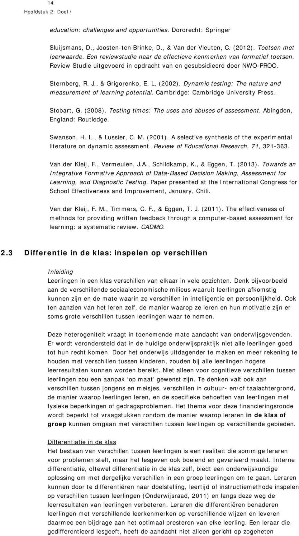 Dynamic testing: The nature and measurement of learning potential. Cambridge: Cambridge University Press. Stobart, G. (2008). Testing times: The uses and abuses of assessment.