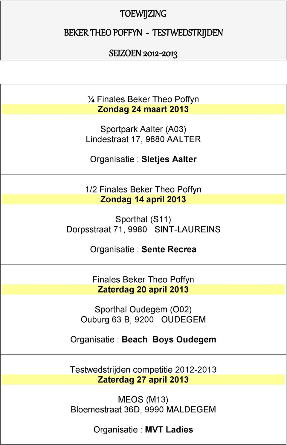 SINT-LAUREINS Organisatie : Sente Recrea Finales Beker Theo Poffyn Zaterdag april Sporthal Oudegem (O) Ouburg 6 B, 9 OUDEGEM