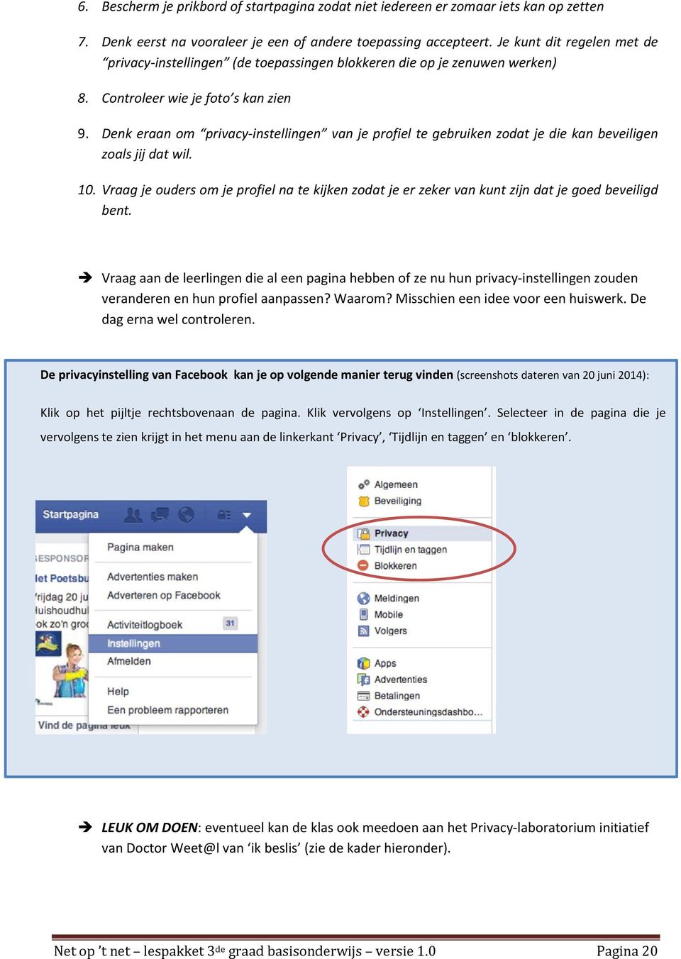 Denk eraan om privacy instellingen van je profiel te gebruiken zodat je die kan beveiligen zoals jij dat wil. 10.