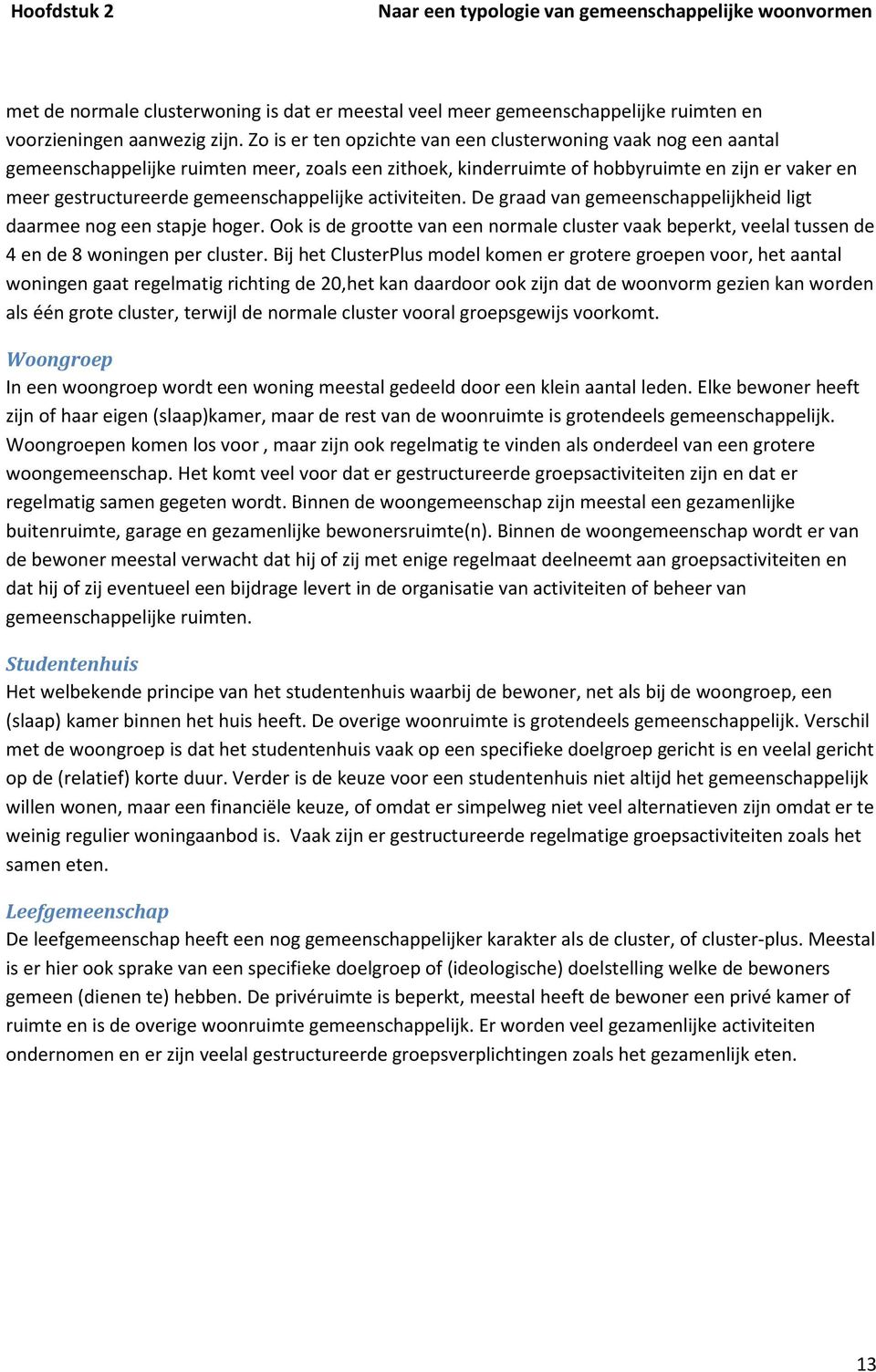 gemeenschappelijke activiteiten. De graad van gemeenschappelijkheid ligt daarmee nog een stapje hoger.