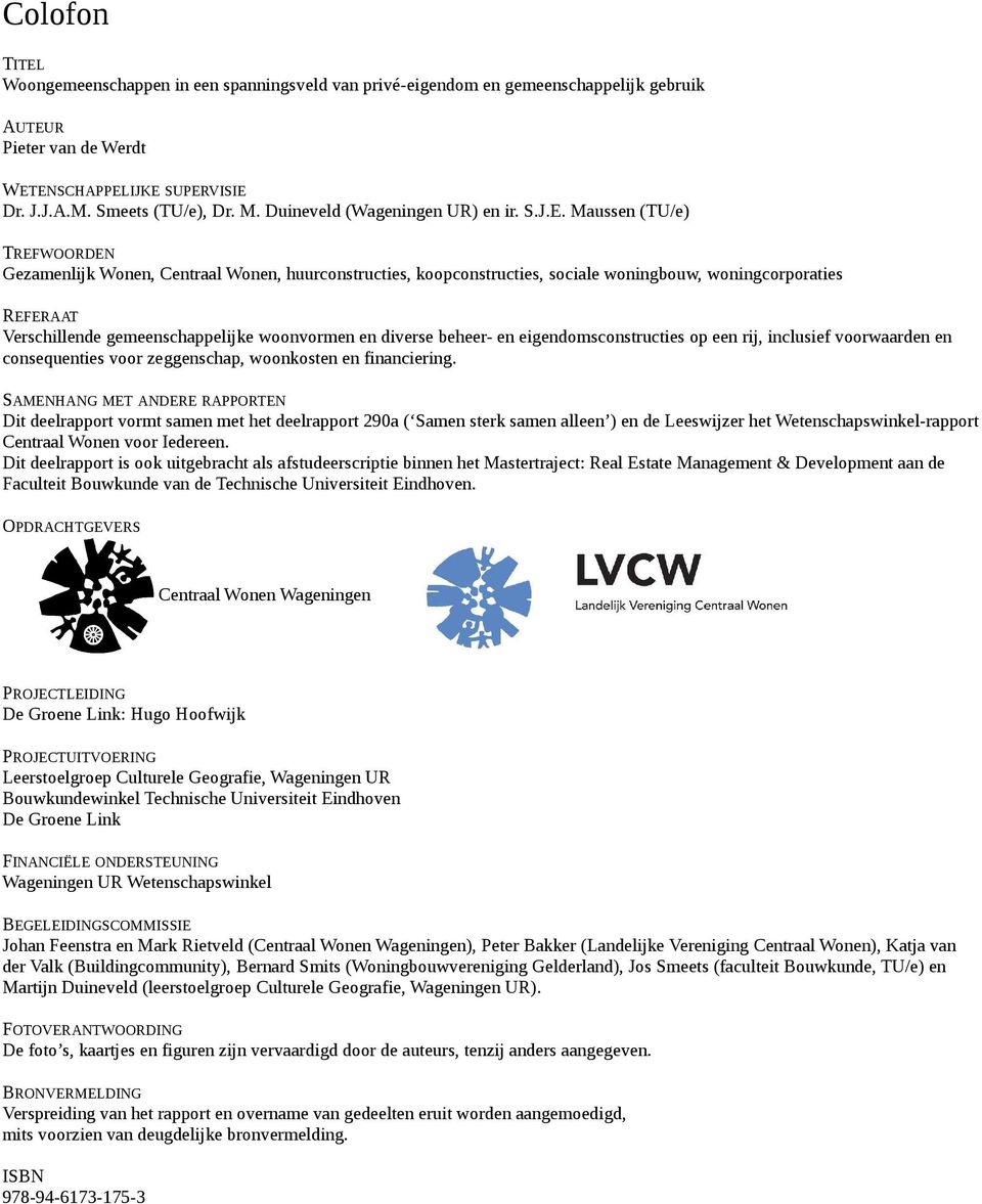 Maussen (TU/e) TREFWOORDEN Gezamenlijk Wonen, Centraal Wonen, huurconstructies, koopconstructies, sociale woningbouw, woningcorporaties REFERAAT Verschillende gemeenschappelijke woonvormen en diverse