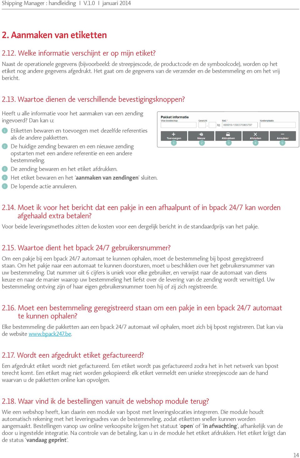 Het gaat om de gegevens van de verzender en de bestemmeling en om het vrij bericht. 2.13. Waartoe dienen de verschillende bevestigingsknoppen?