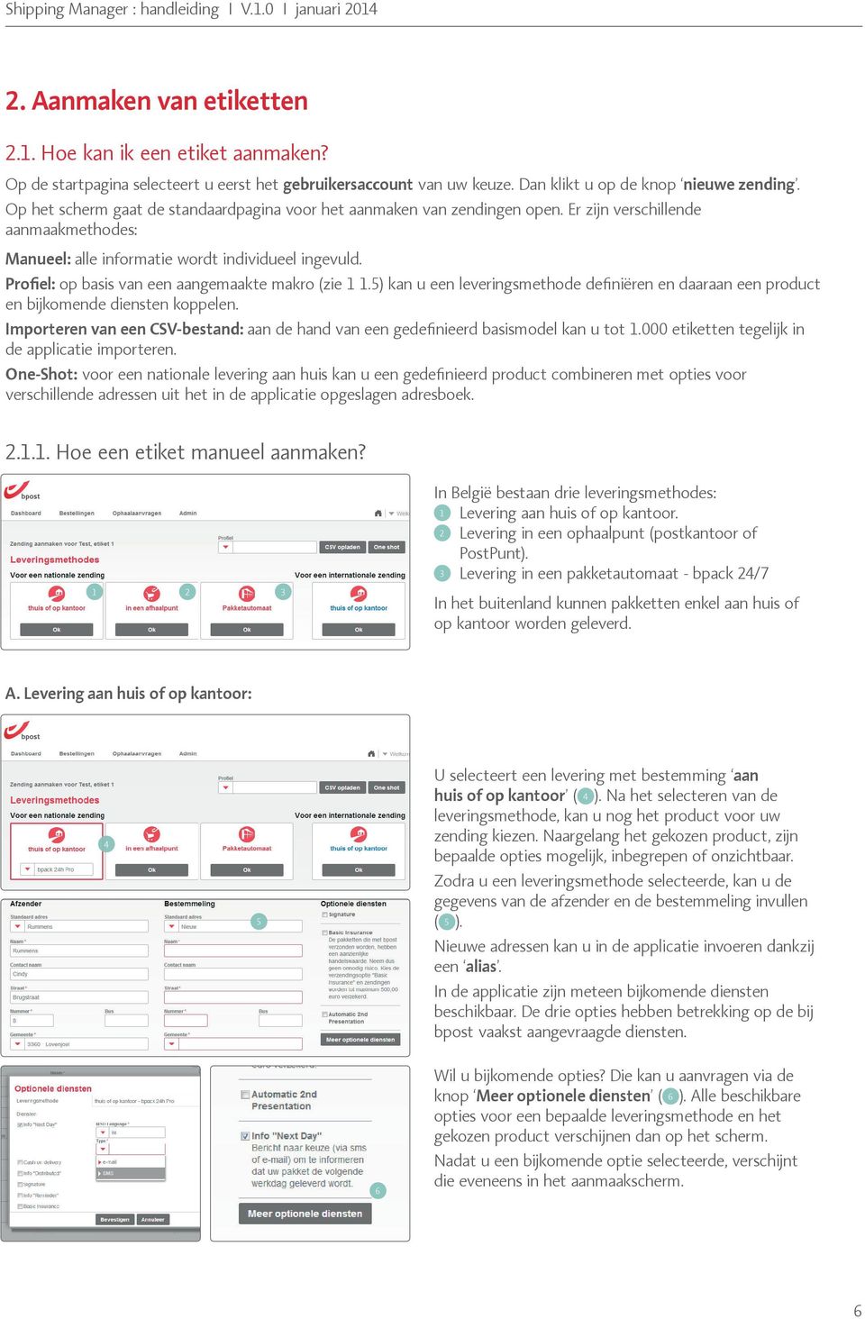 Profiel: op basis van een aangemaakte makro (zie 1 1.5) kan u een leveringsmethode definiëren en daaraan een product en bijkomende diensten koppelen.