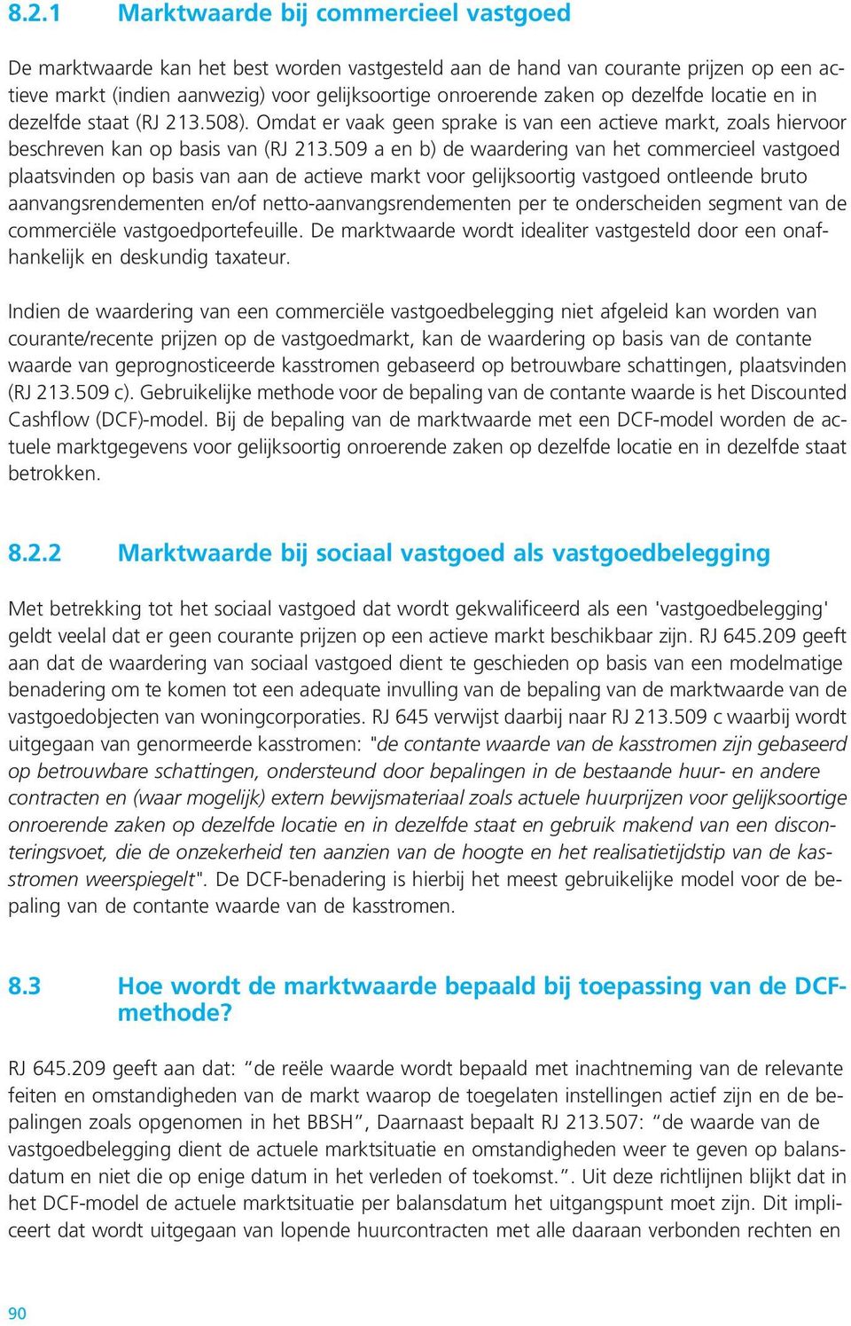 509 a en b) de waardering van het commercieel vastgoed plaatsvinden op basis van aan de actieve markt voor gelijksoortig vastgoed ontleende bruto aanvangsrendementen en/of netto-aanvangsrendementen