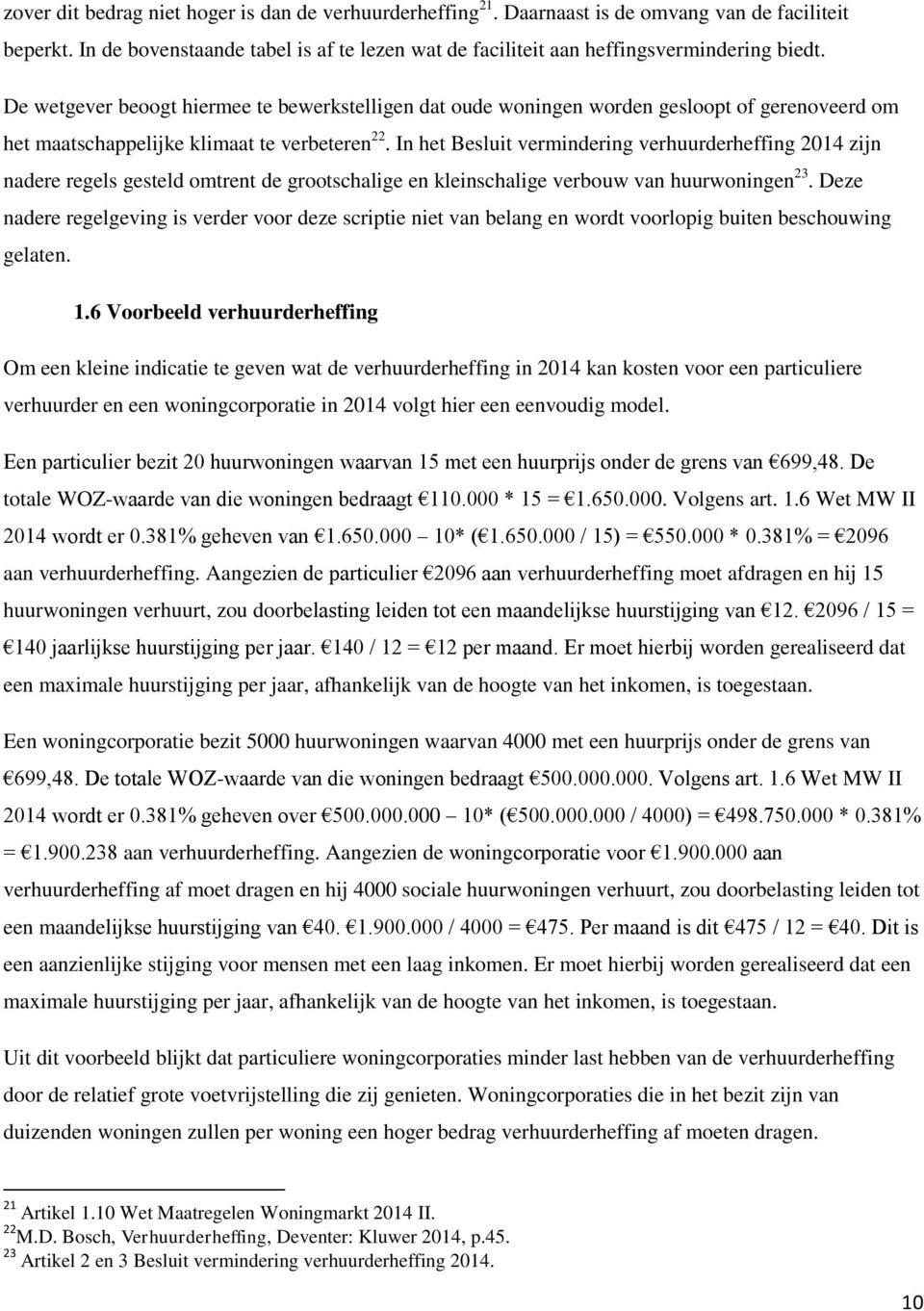 In het Besluit vermindering verhuurderheffing 2014 zijn nadere regels gesteld omtrent de grootschalige en kleinschalige verbouw van huurwoningen 23.