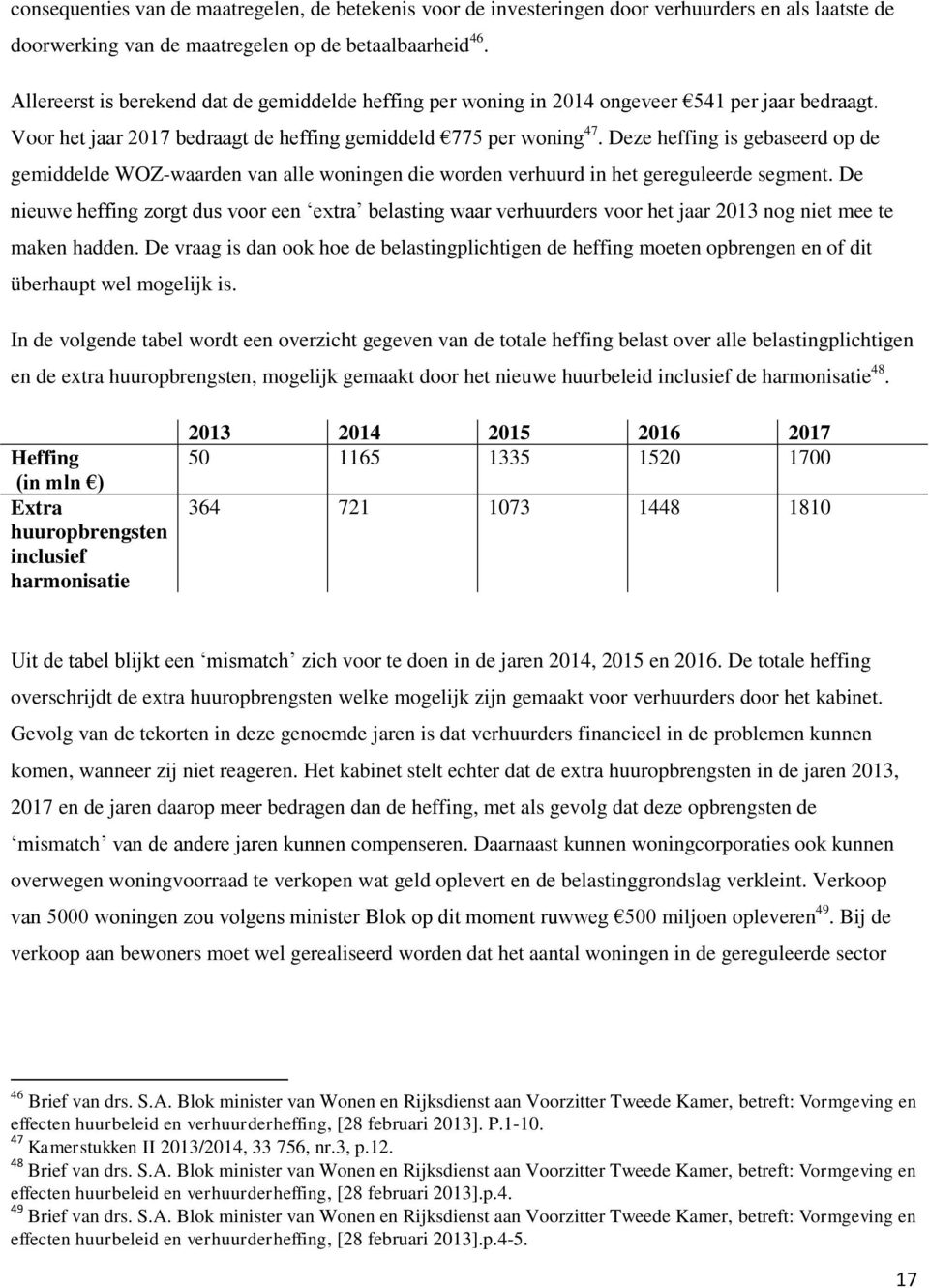 Deze heffing is gebaseerd op de gemiddelde WOZ-waarden van alle woningen die worden verhuurd in het gereguleerde segment.