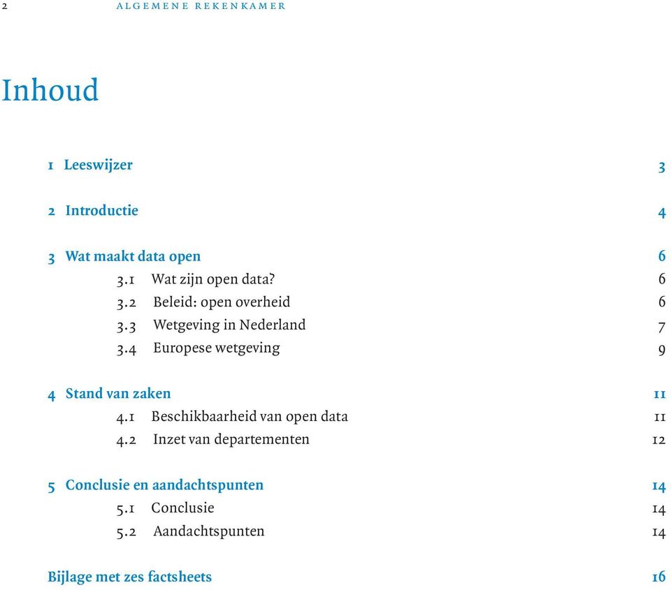 4 Europese wetgeving 9 4 Stand van zaken 11 4.1 Beschikbaarheid van open data 11 4.