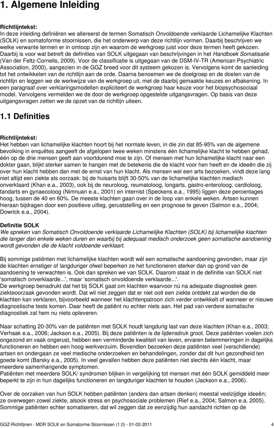 Daarbij is voor wat betreft de definities van SOLK uitgegaan van beschrijvingen in het Handboek Somatisatie (Van der Feltz-Cornelis, 2009).