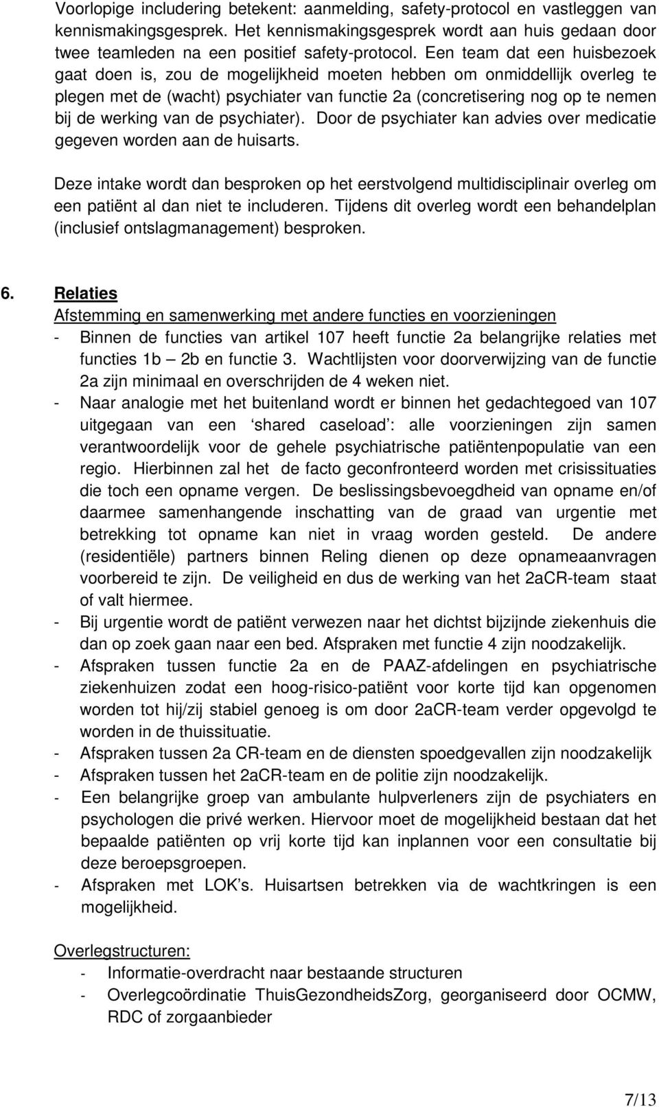 van de psychiater). Door de psychiater kan advies over medicatie gegeven worden aan de huisarts.