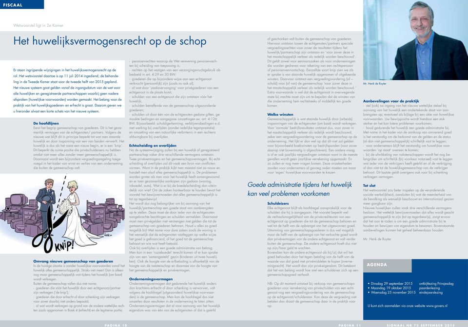 Het nieuwe systeem gaat gelden vanaf de ingangsdatum van de wet voor alle huwelijken en geregistreerde partnerschappen waarbij geen nadere afspraken (huwelijkse voorwaarden) worden gemaakt.