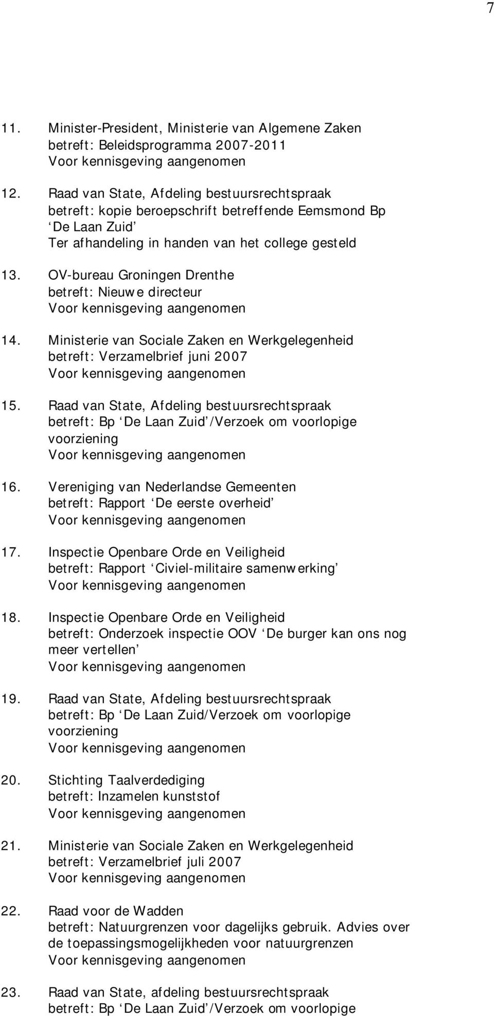 OV-bureau Groningen Drenthe betreft: Nieuwe directeur 14. Ministerie van Sociale Zaken en Werkgelegenheid betreft: Verzamelbrief juni 2007 15.