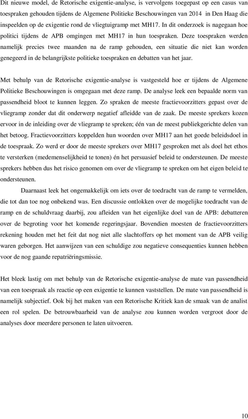 Deze toespraken werden namelijk precies twee maanden na de ramp gehouden, een situatie die niet kan worden genegeerd in de belangrijkste politieke toespraken en debatten van het jaar.