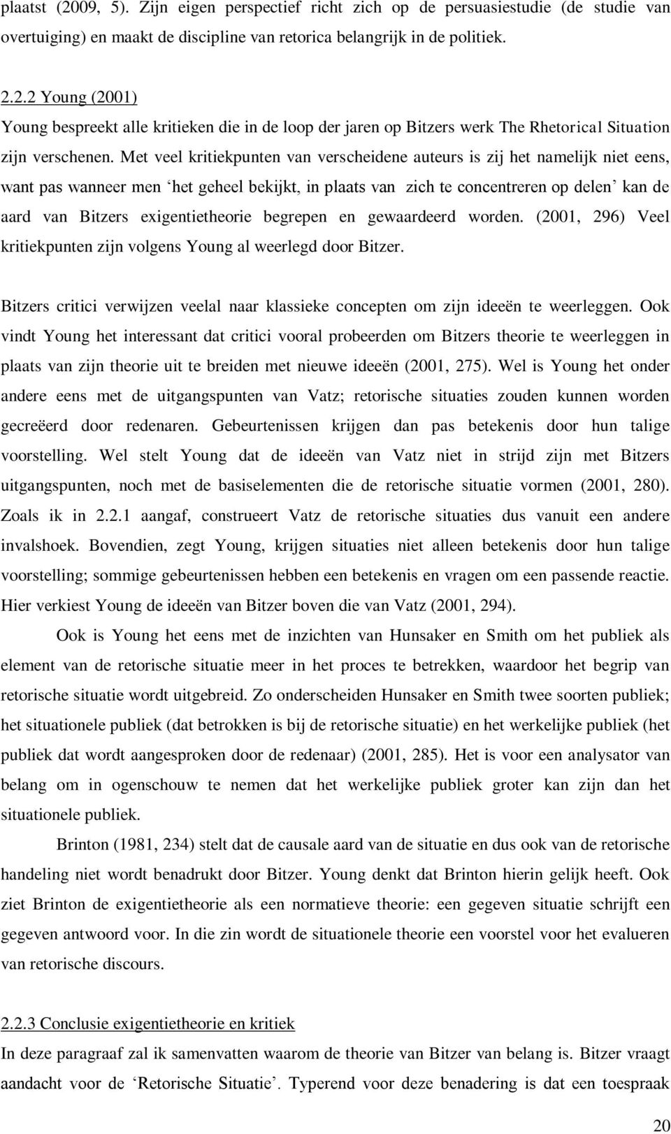 exigentietheorie begrepen en gewaardeerd worden. (2001, 296) Veel kritiekpunten zijn volgens Young al weerlegd door Bitzer.
