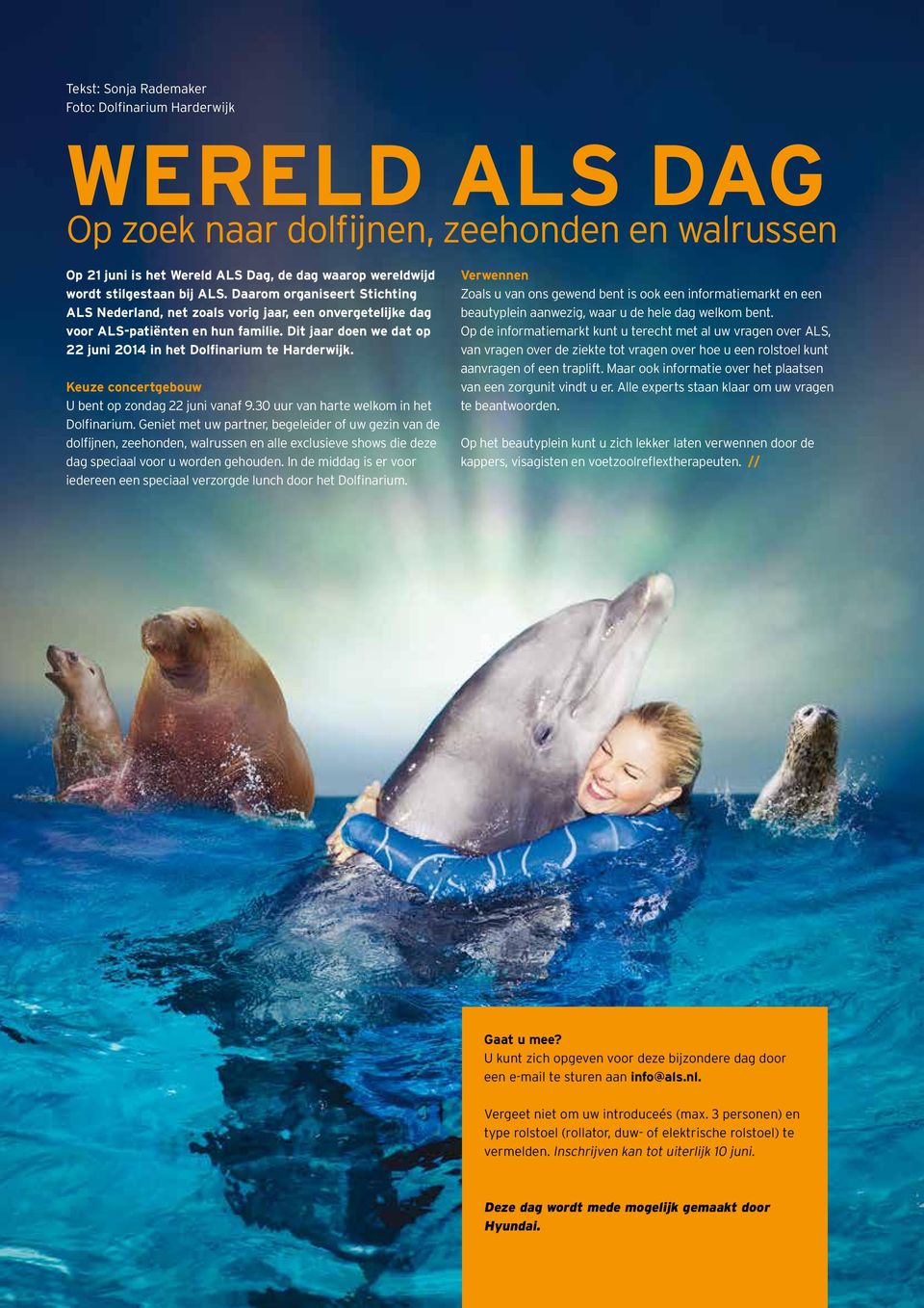 Keuze concertgebouw U bent op zondag 22 juni vanaf 9.30 uur van harte welkom in het Dolfinarium.