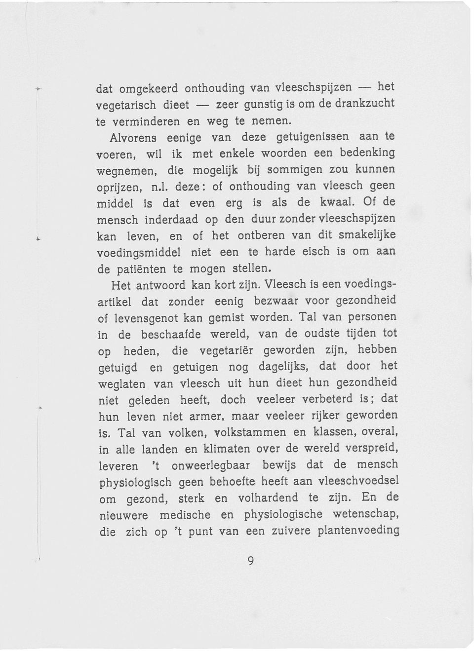 Of de mensch inderdaad op den duur zonder vleeschspijzen kan leven, en of het ontberen van dit smakelijke voedingsmiddel niet een te harde eisch is om aan de patiënten te mogen stellen.