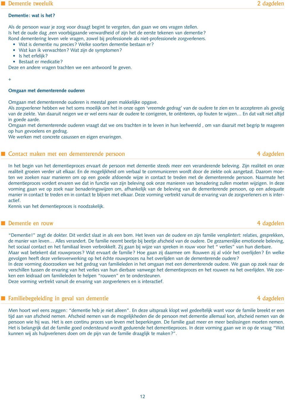 Wat is dementie nu precies? Welke soorten dementie bestaan er? Wat kan ik verwachten? Wat zijn de symptomen? Is het erfelijk? Bestaat er medicatie?