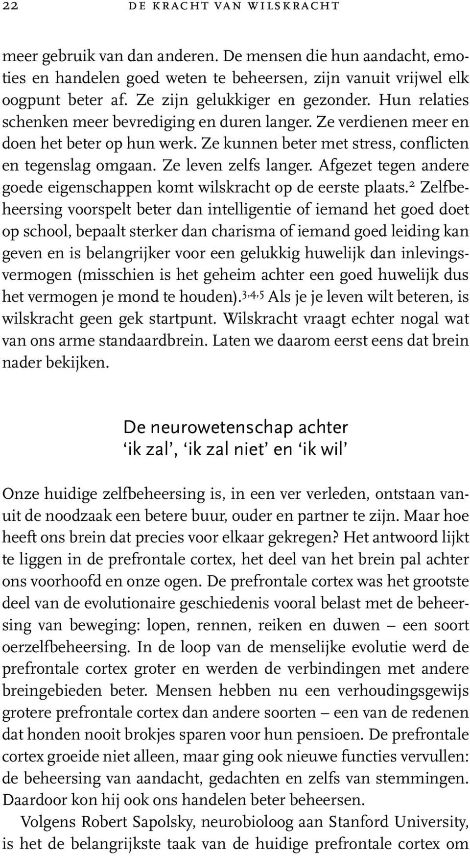 Ze leven zelfs langer. Afgezet tegen andere goede eigenschappen komt wilskracht op de eerste plaats.