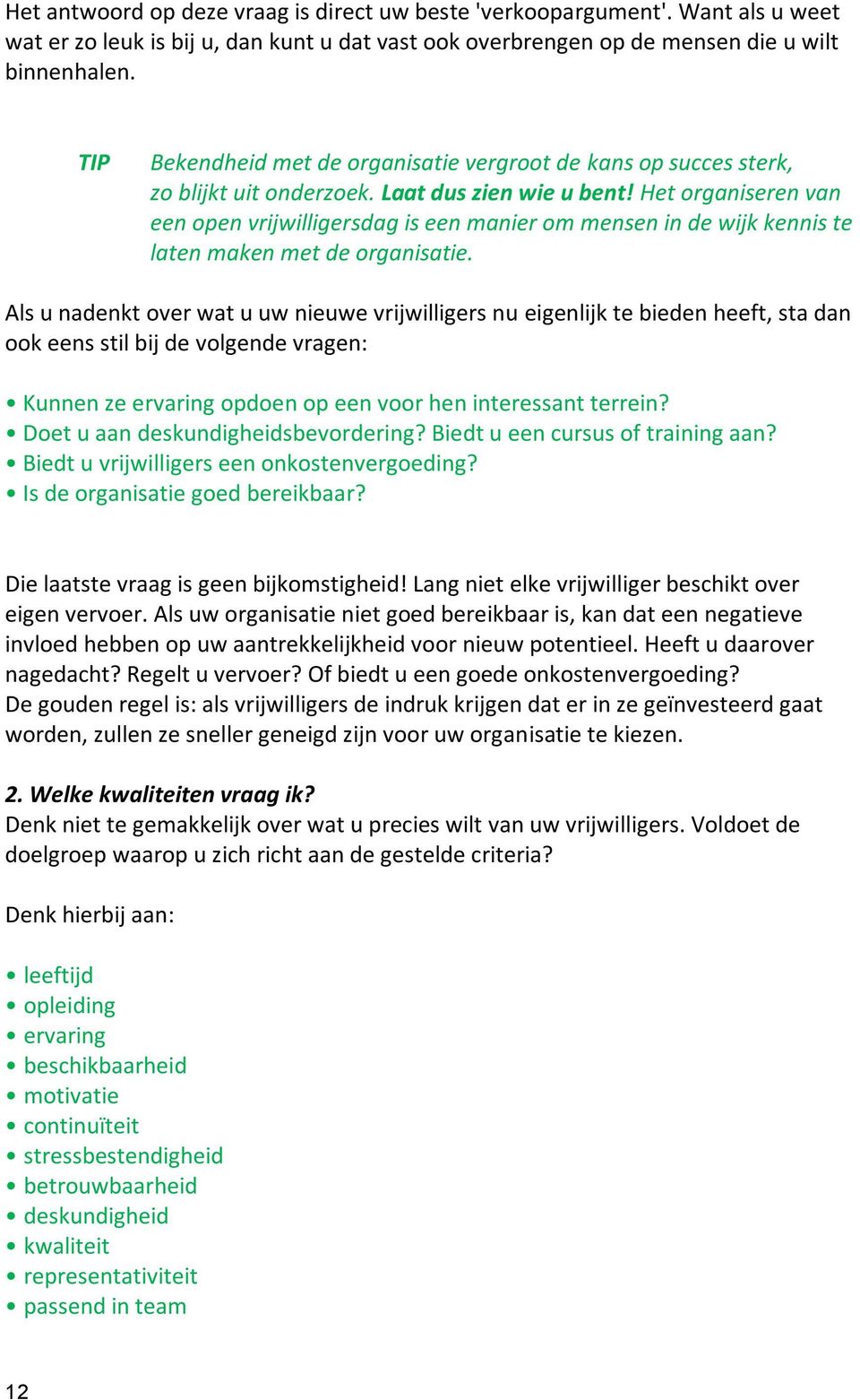 Het organiseren van een open vrijwilligersdag is een manier om mensen in de wijk kennis te laten maken met de organisatie.