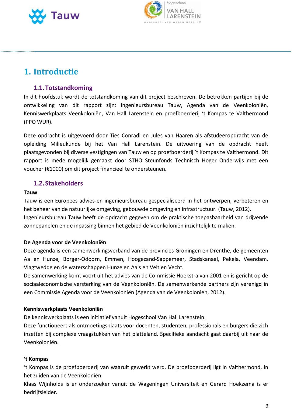 Valthermond (PPO WUR). Deze opdracht is uitgevoerd door Ties Conradi en Jules van Haaren als afstudeeropdracht van de opleiding Milieukunde bij het Van Hall Larenstein.