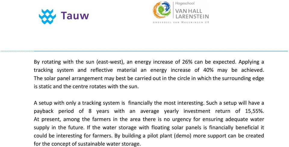 A setup with only a tracking system is financially the most interesting. Such a setup will have a payback period of 8 years with an average yearly investment return of 15,55%.