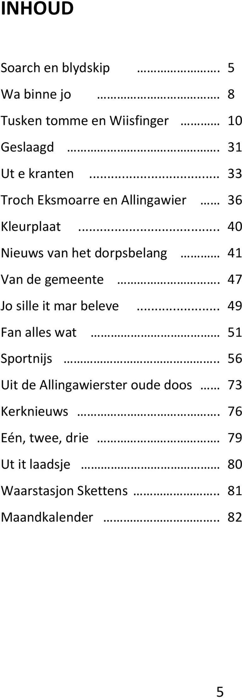 47 Jo sille it mar beleve... 49 Fan alles wat 51 Sportnijs.