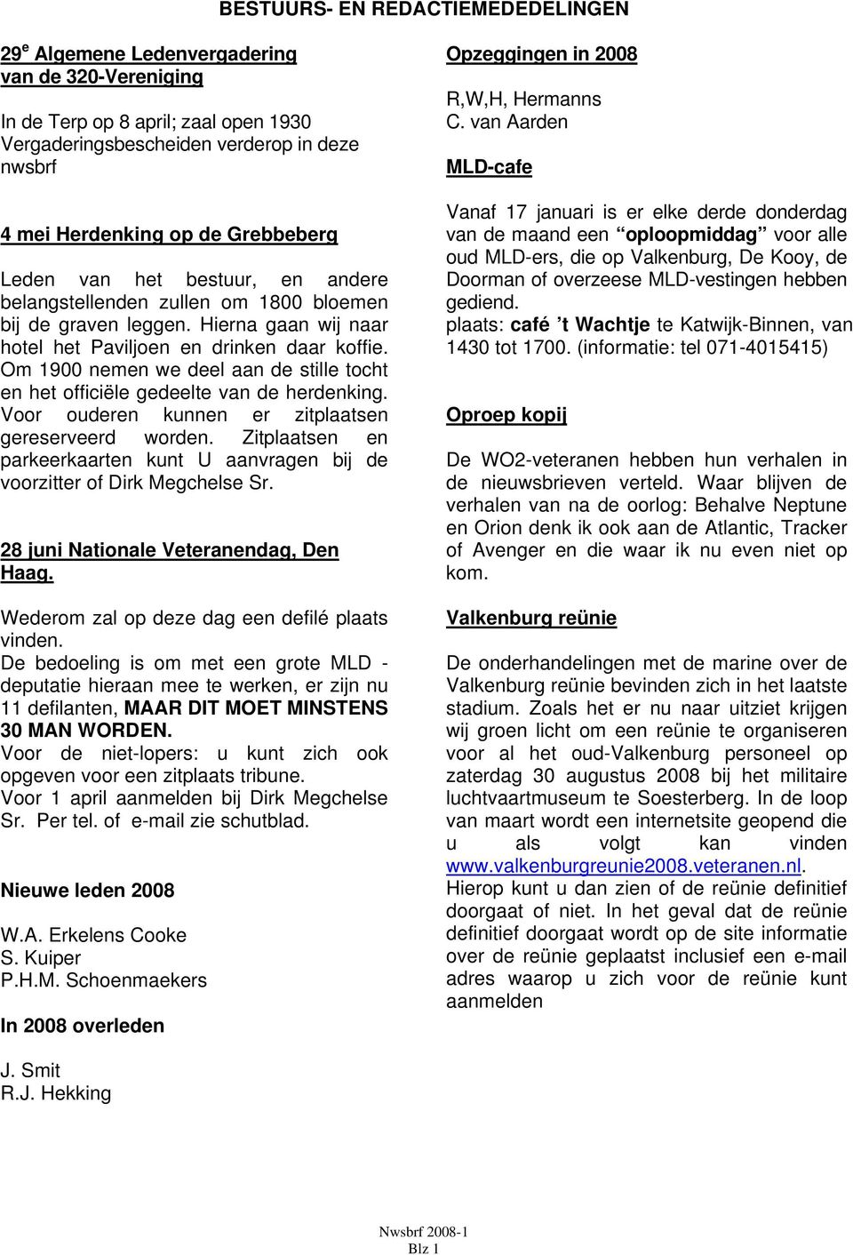 Om 1900 nemen we deel aan de stille tocht en het officiële gedeelte van de herdenking. Voor ouderen kunnen er zitplaatsen gereserveerd worden.