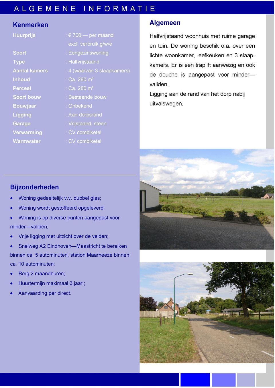 280 m² Soort bouw : Bestaande bouw Bouwjaar : Onbekend Ligging : Aan dorpsrand Garage : Vrijstaand, steen Verwarming : CV combiketel Warmwater : CV combiketel Algemeen Halfvrijstaand woonhuis met