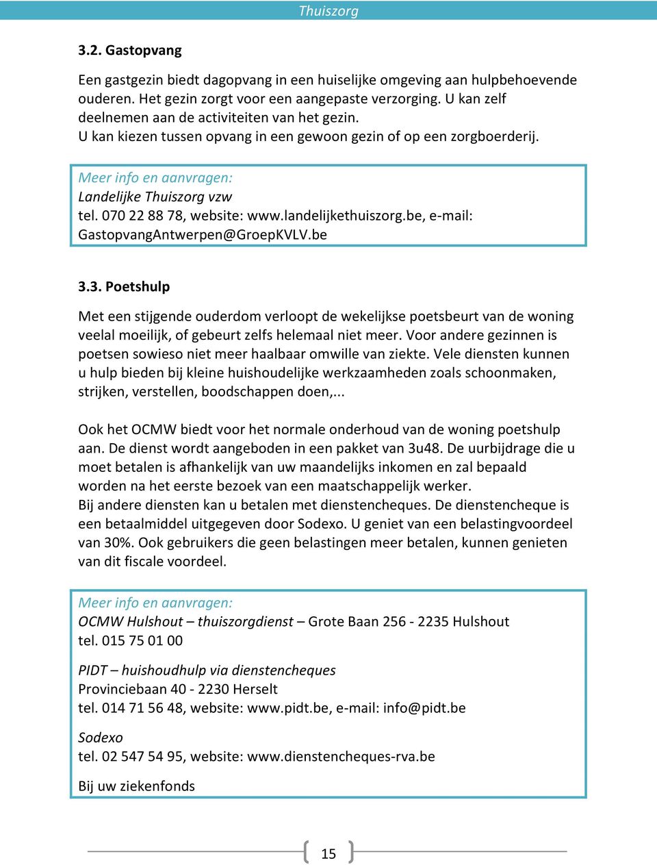 070 22 88 78, website: www.landelijkethuiszorg.be, e-mail: GastopvangAntwerpen@GroepKVLV.be 3.