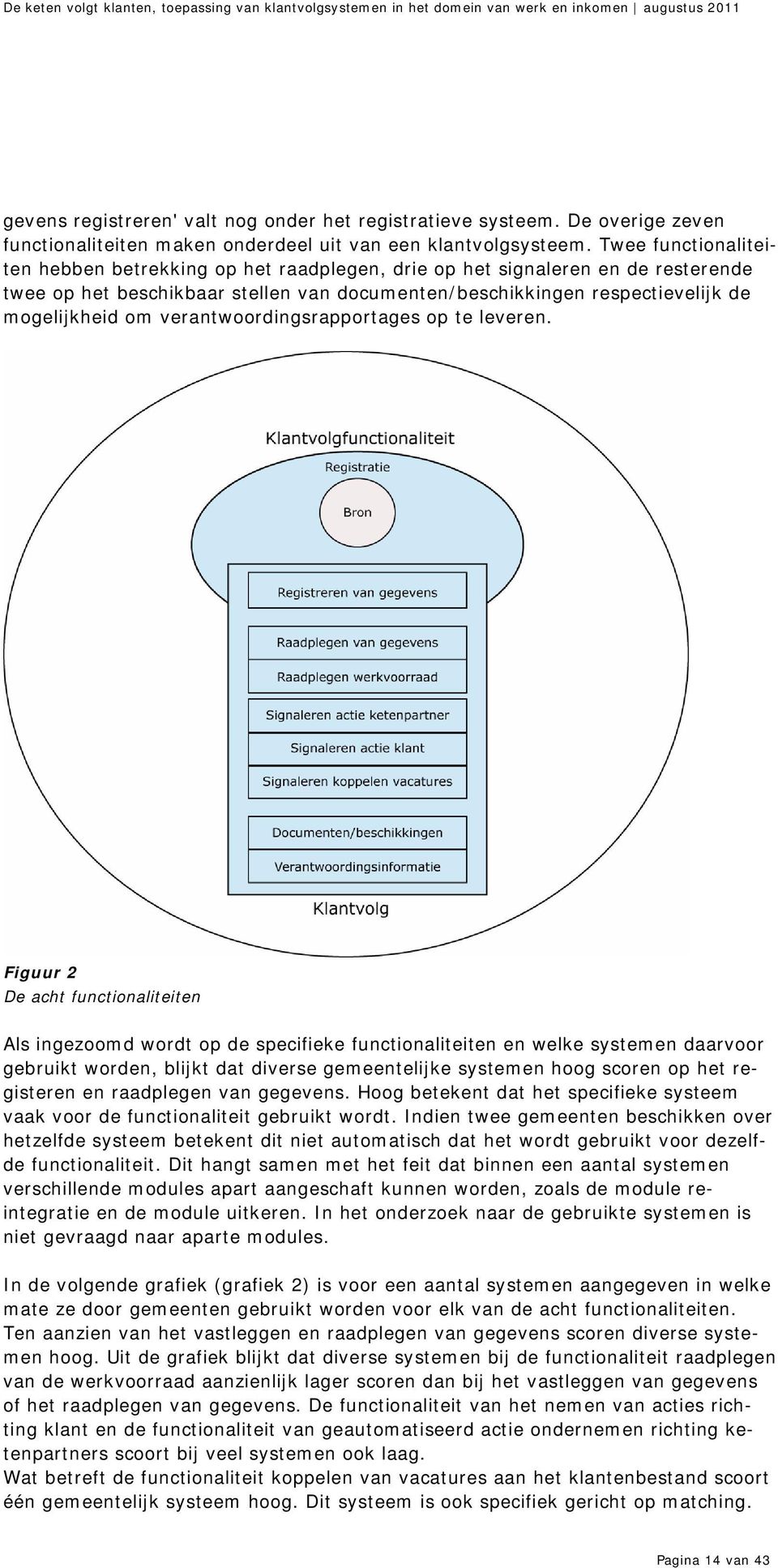 verantwoordingsrapportages op te leveren.