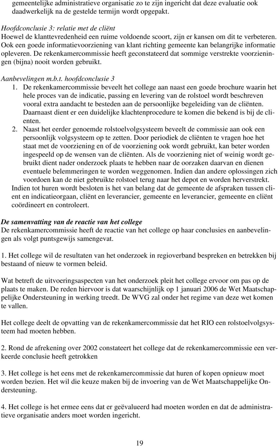 Ook een goede informatievoorziening van klant richting gemeente kan belangrijke informatie opleveren.