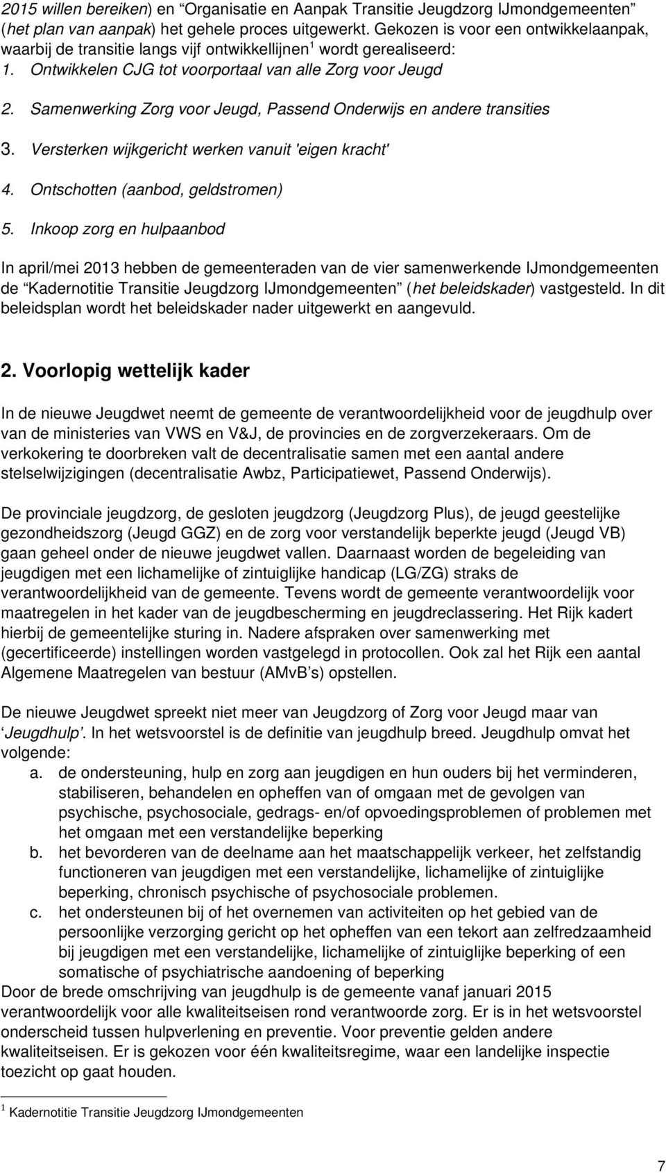 Samenwerking Zorg voor Jeugd, Passend Onderwijs en andere transities 3. Versterken wijkgericht werken vanuit 'eigen kracht' 4. Ontschotten (aanbod, geldstromen) 5.