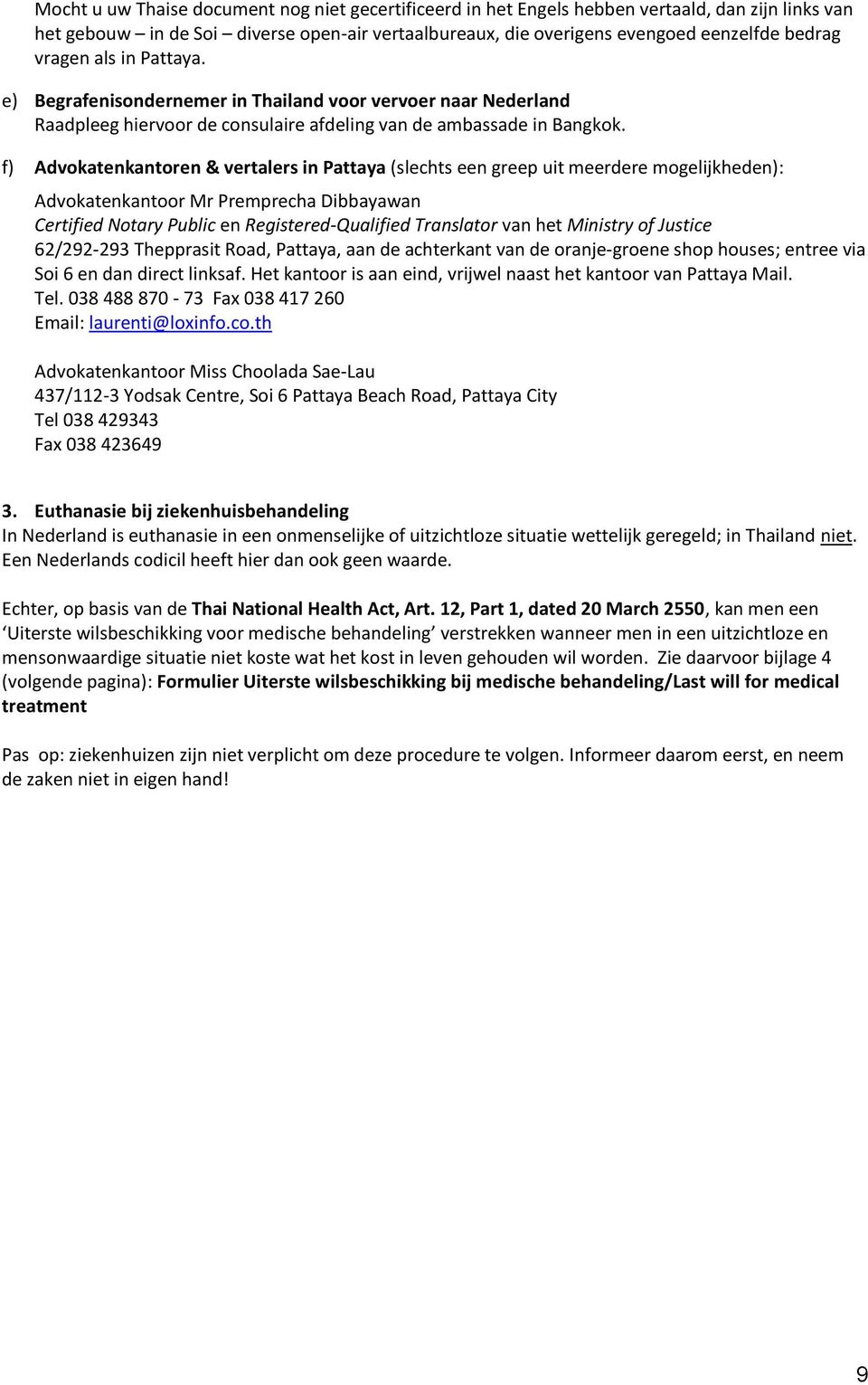 f) Advokatenkantoren & vertalers in Pattaya (slechts een greep uit meerdere mogelijkheden): Advokatenkantoor Mr Premprecha Dibbayawan Certified Notary Public en Registered-Qualified Translator van