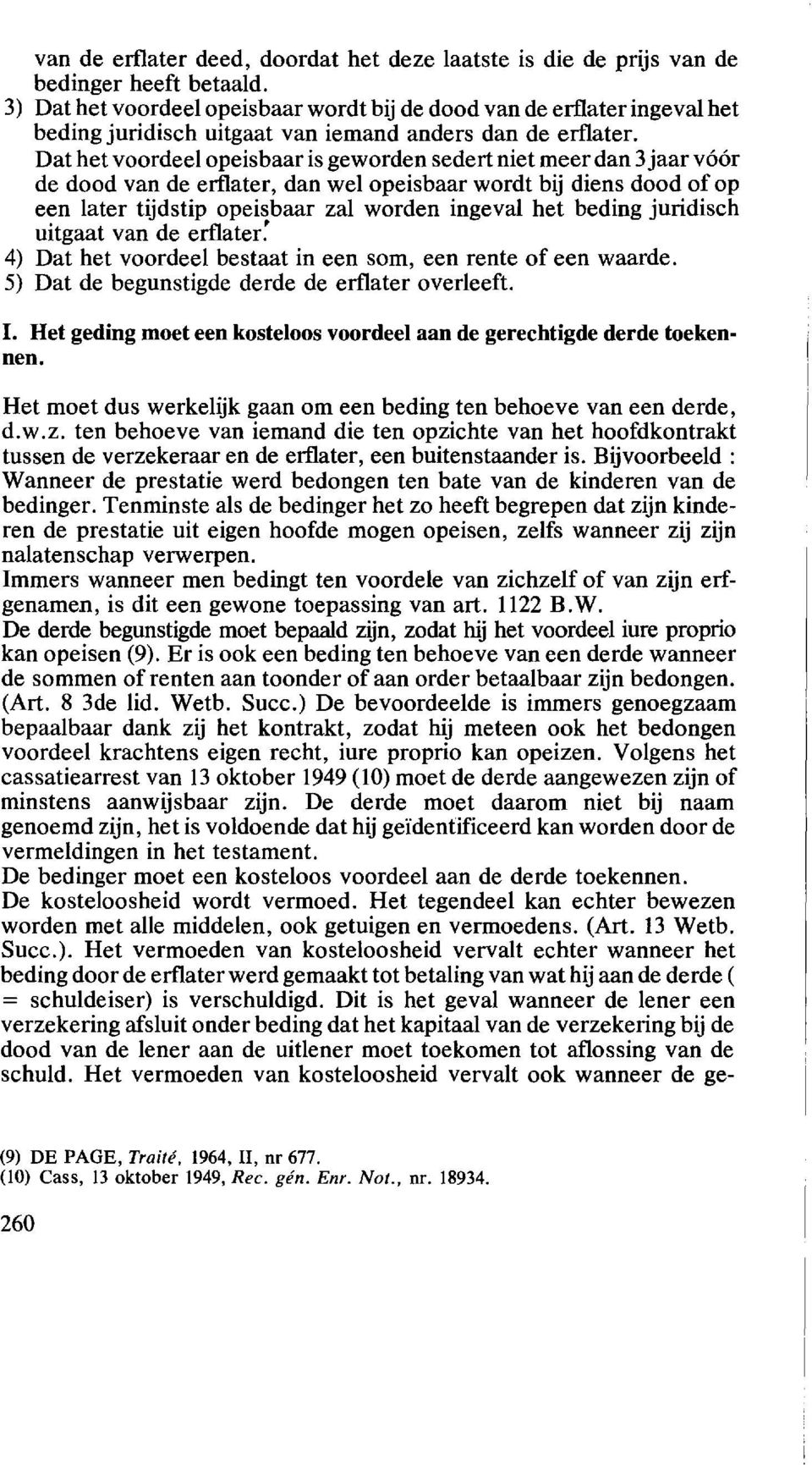 Dat het voordeel opeisbaar is geworden sedert niet meer dan 3 jaar v66r de dood van de erflater, dan wei opeisbaar wordt bij diens dood of op een later tijdstip opeisbaar zal worden ingeval het