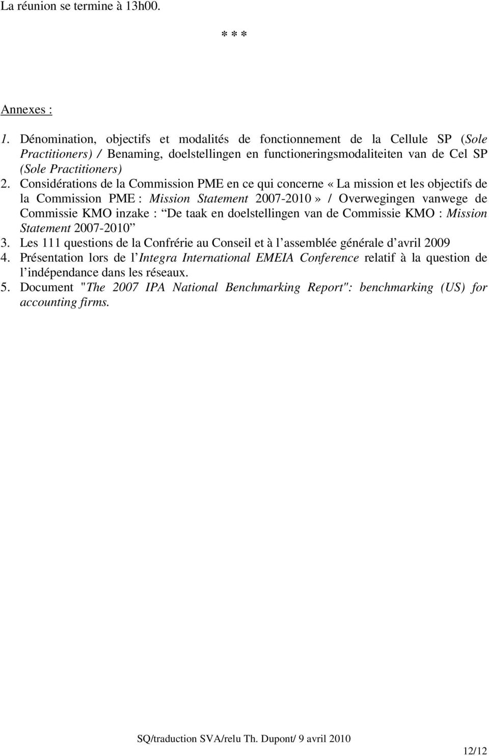 Considérations de la Commission PME en ce qui concerne «La mission et les objectifs de la Commission PME : Mission Statement 2007-2010» / Overwegingen vanwege de Commissie KMO inzake : De taak en